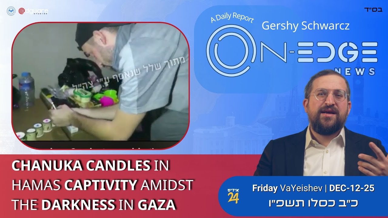 Chanuka Candles in Hamas Captivity Amidst the Darkness in Gaza | On Edge News | Gershy Schwarcz