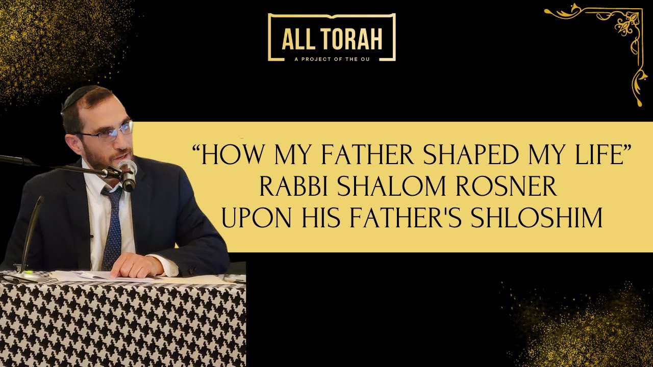 "How My Father Shaped My Life" Rabbi Shalom Rosner Reflects On His Father
