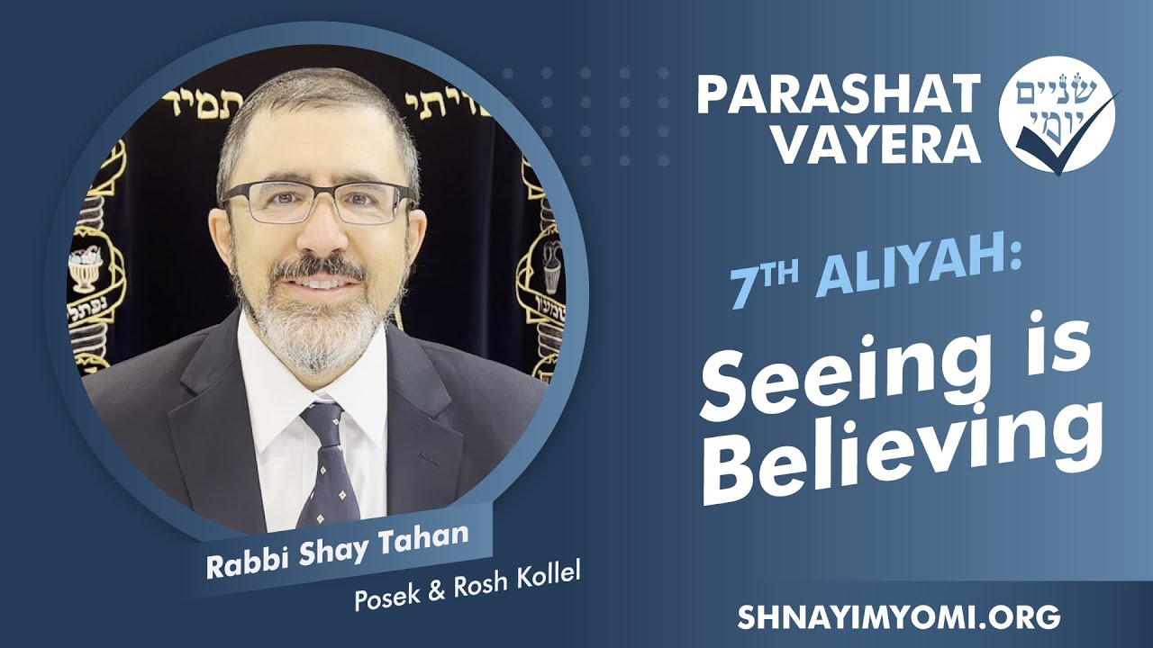 Shnayim Yomi - Vayera - Sh'vi'i - #7 - Rabbi Shay Tahan - Seeing is Believing