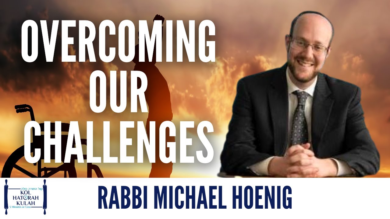 Overcoming Our Challenges - Rabbi Michael Hoenig