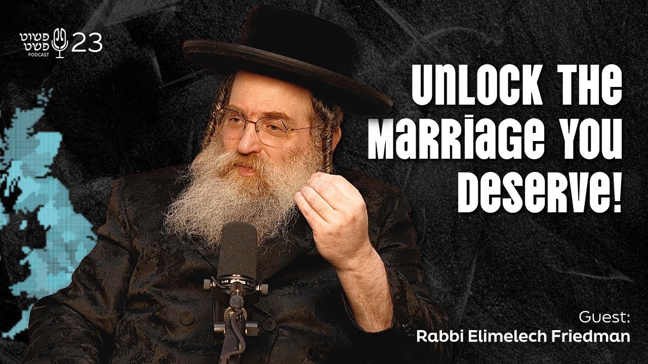Unlock The Marriage You Deserve - Rabbi Elimelech Friedman - Pushet Pshat • Ep 23