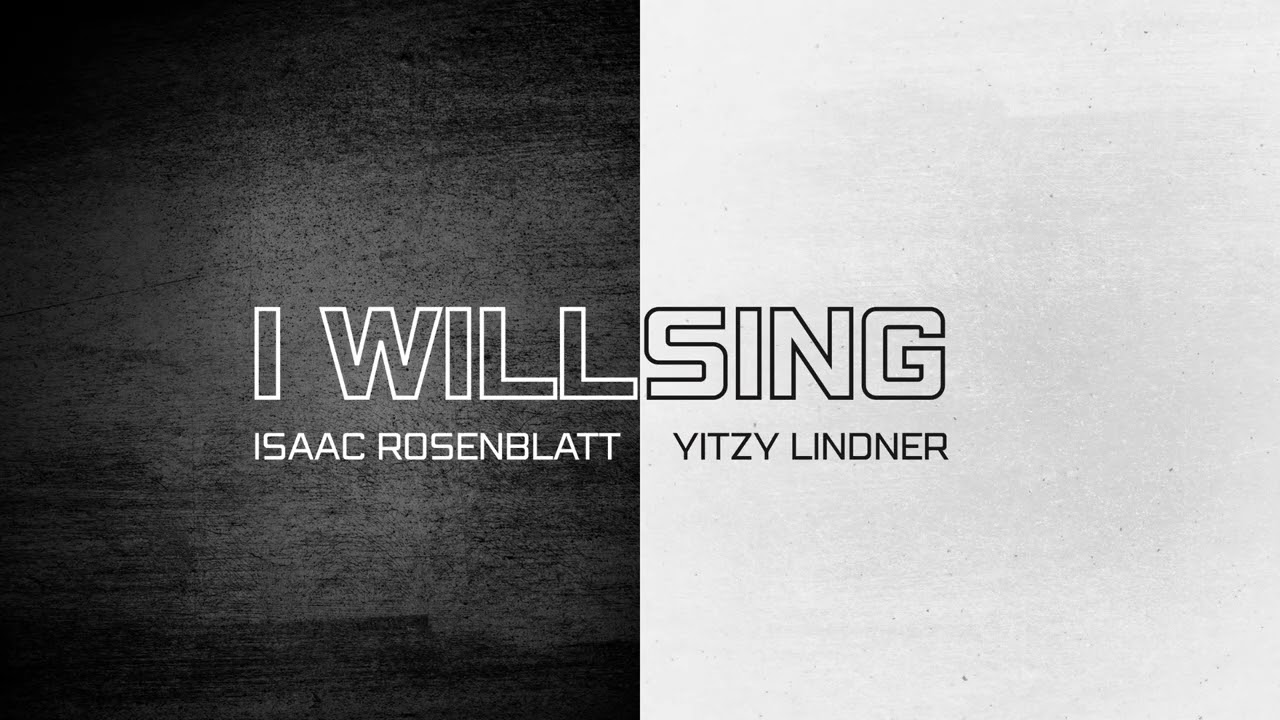 I Will Sing | Isaac Rosenblatt & Yitzy Lindner