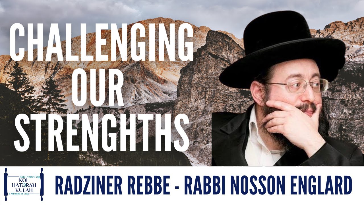 Challenging Our Strengths- Radziner Rebbe-  Rabbi Nosson Englard
