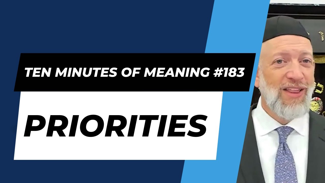 Ten Minutes of Meaning (Part 183): Priorities - Mesillas Yesharim