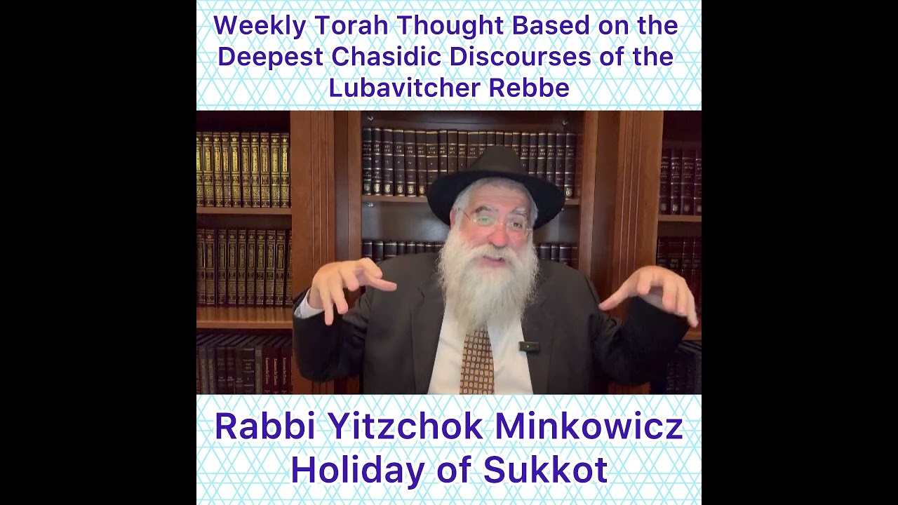 Holiday of Sukkot Chasidic Torah thought from Lubavitcher Rebbe by: Rabbi Yitzchok Minkowicz