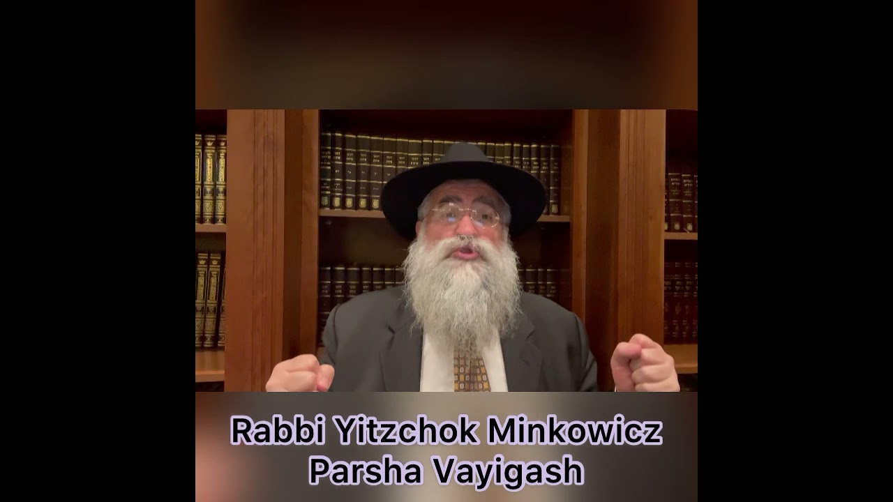 Rabbi Minkowicz Weekly Torah Lesson Parsha Vayigash