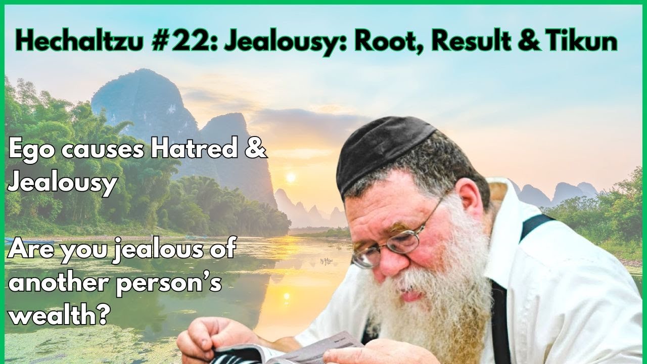 Hechaltzu chptr 14c- Jealousy: It's root, result, and how to get rid of it- Rabbi Chaim Dalfin