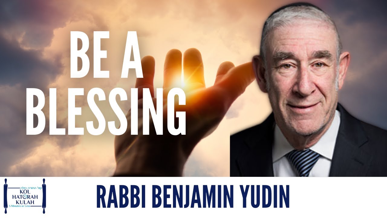 Be A Blessing - Rabbi Benjamin Yudin