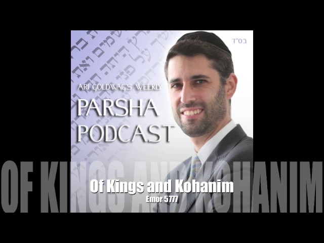 Ari Goldwag - Emor - Of Kings and Kohanim