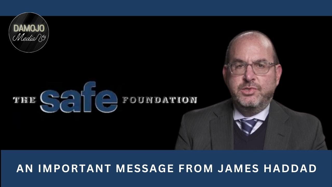 Important Message from James Haddad - President, The SAFE Foundation
