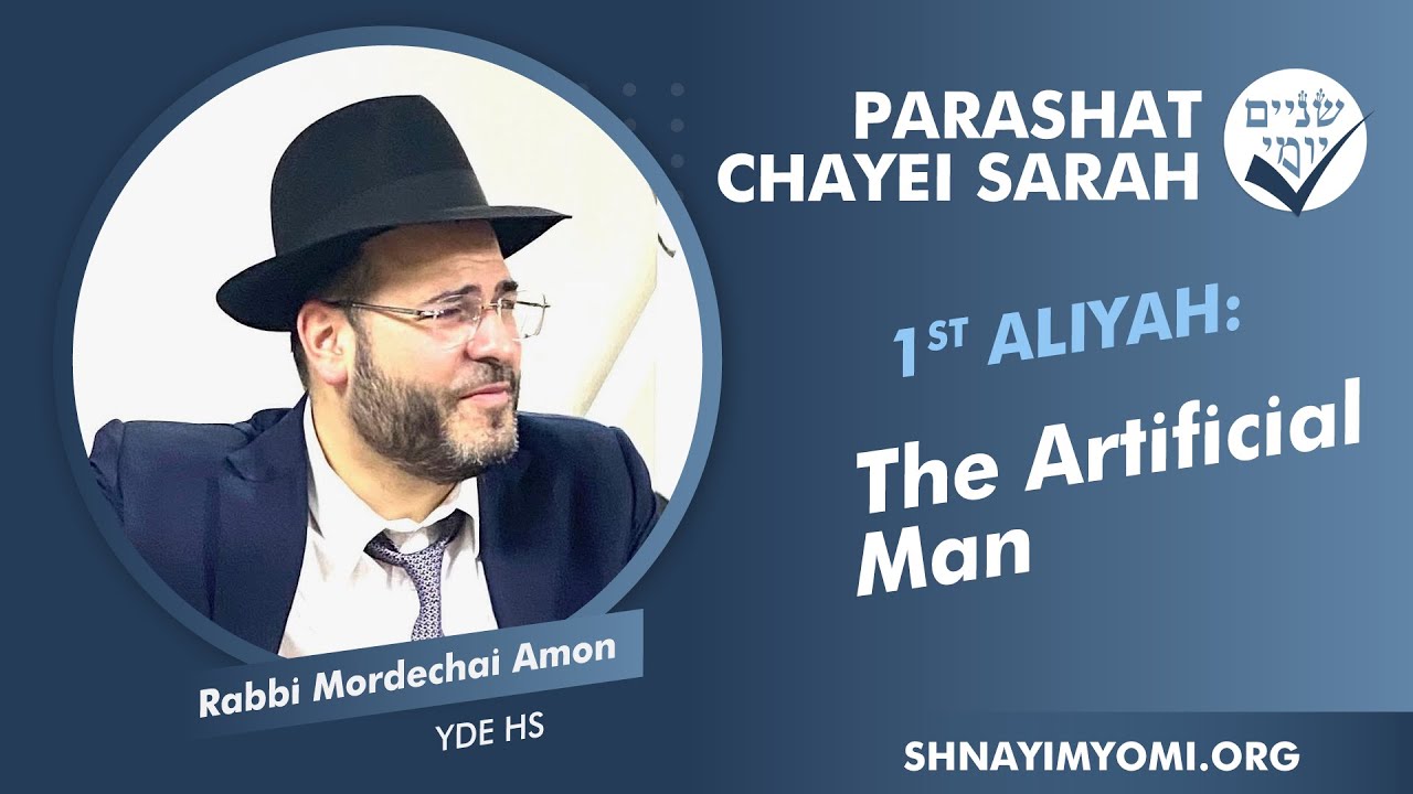 Shnayim Yomi - Chayei Sarah - Rishon - #1 - Rabbi Mordechai Amon - The Artificial Man