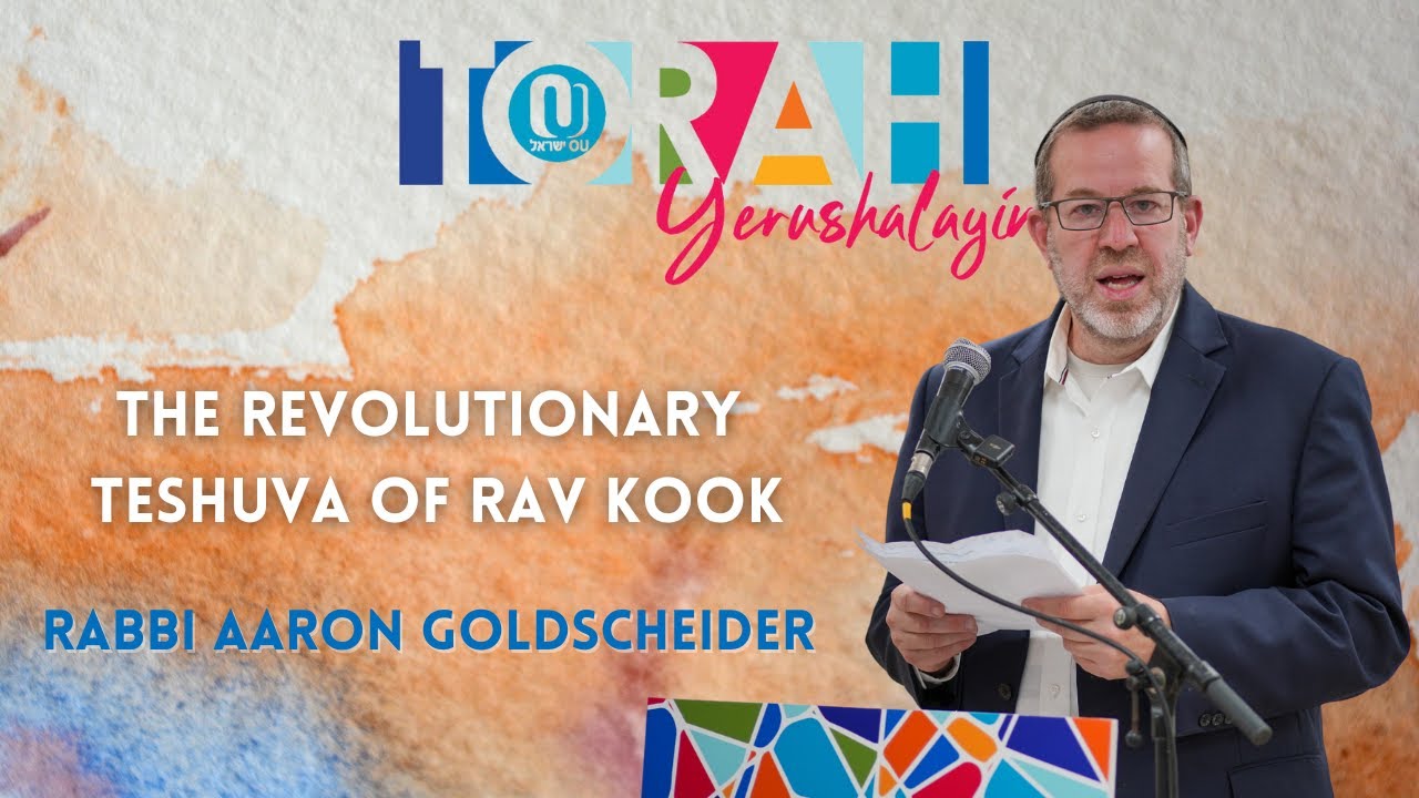 The Revolutionary Teshuva of Rav Kook - Rabbi Aaron Goldscheider