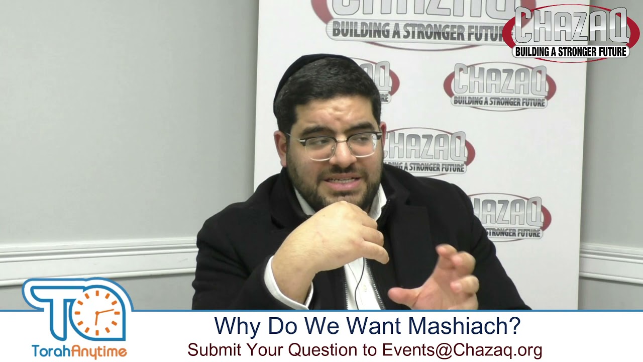 Rabbi Yaakov Rahimi - Why Do We Want Mashiach