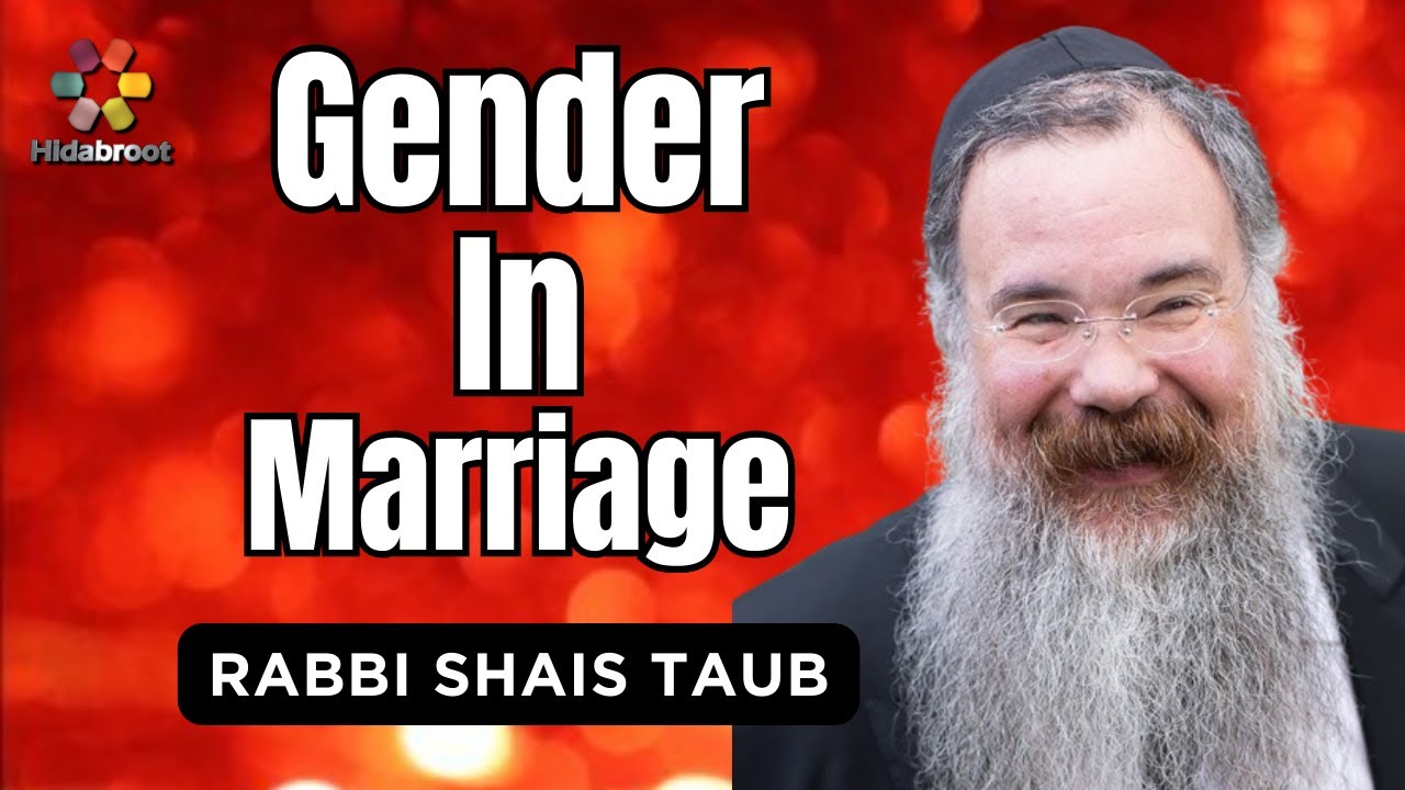 What Women Need to Know About Men in Marriage - Rabbi Shais Taub