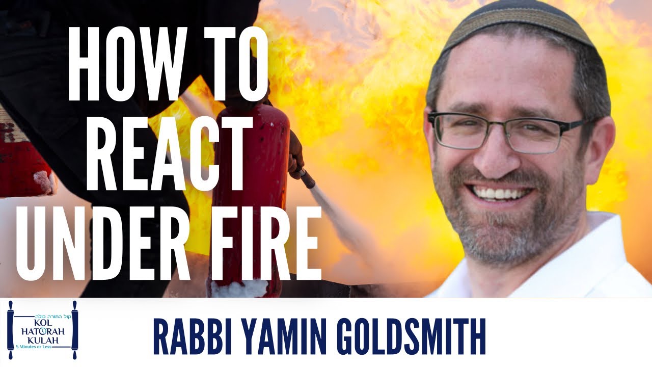 How To React Under Fire- Rabbi Yamin Goldsmith
