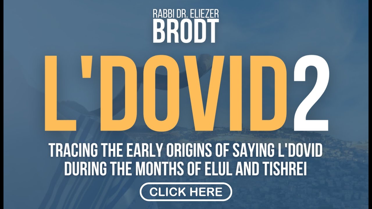 Tracing the Early Origins of Saying L'Dovid during the months of Elul and Tishrei (Part 2)