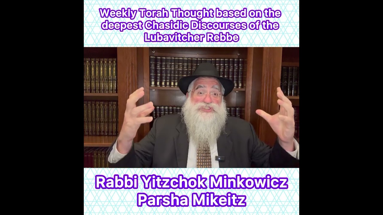 Parsha Mikeitz Chasidic Torah thought from Lubavitcher Rebbe by: Rabbi Yitzchok Minkowicz
