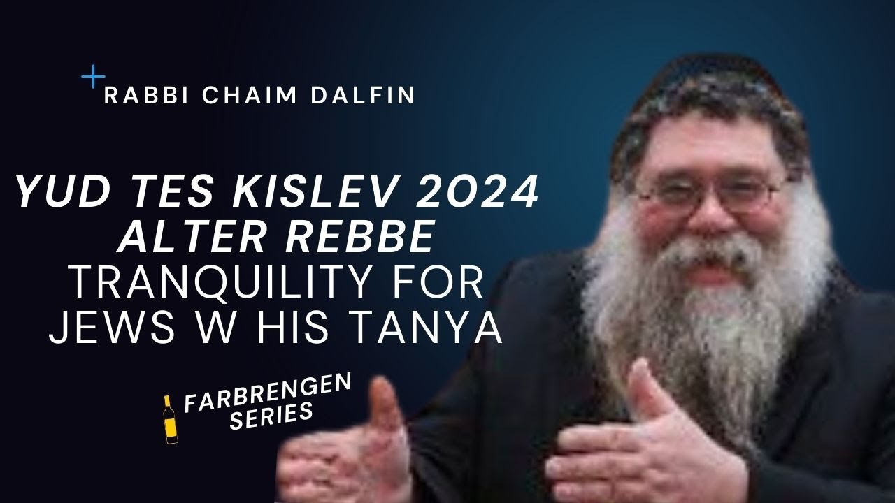 Alter Rebbe brought tranquility to Jews via his Tanya -  Yud Tes Kislev 2024 - Rabbi Chaim Dalfin
