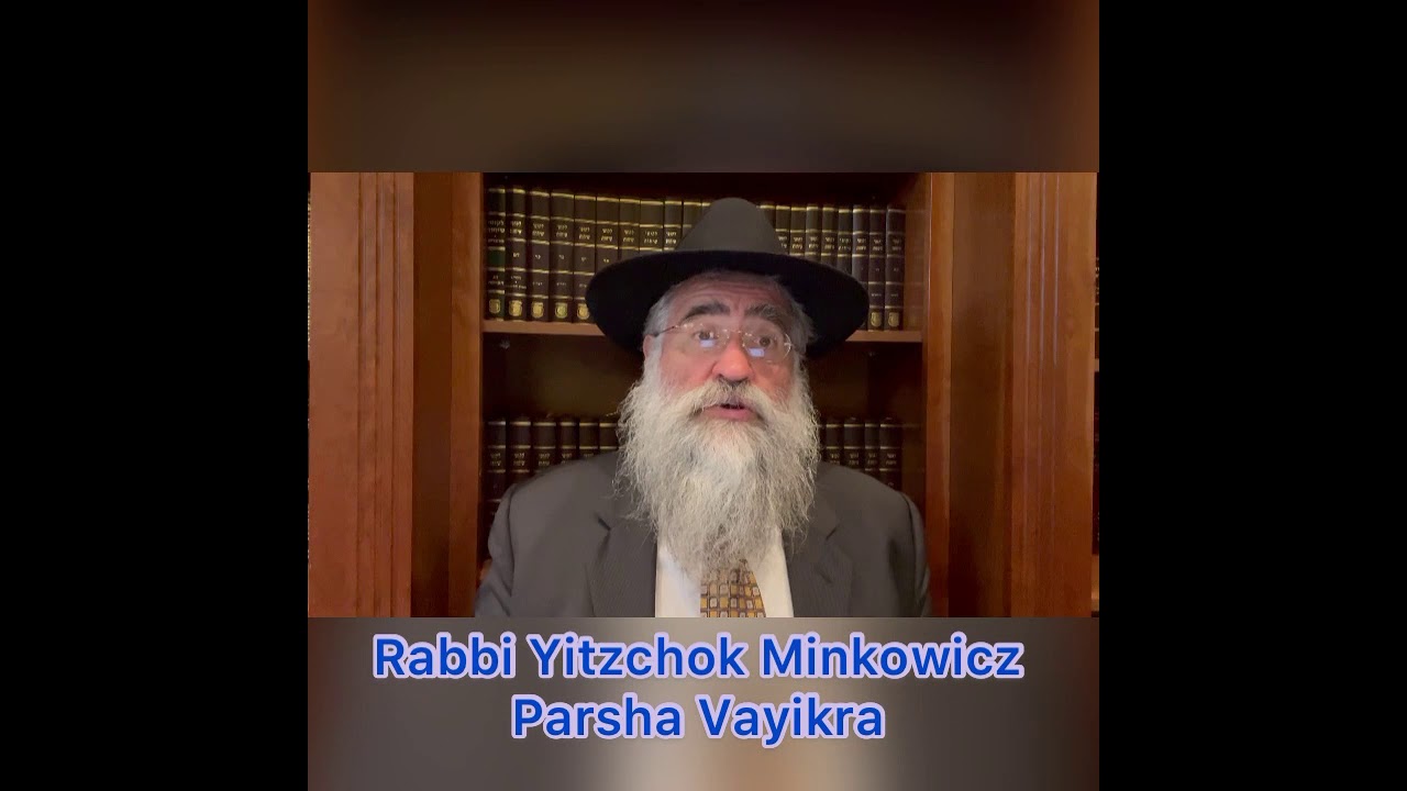 Rabbi Minkowicz Weekly Torah Lesson Parsha Vayikra 5781