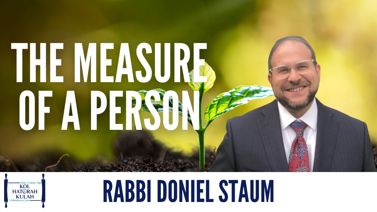 The Measure of a Person - Rabbi Doniel Staum