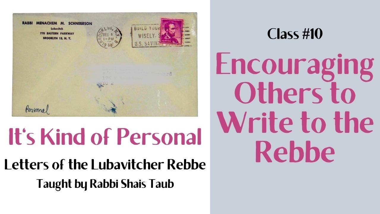 Letters of the Rebbe: "Encouraging Others to Write to the Rebbe" (Class 10)