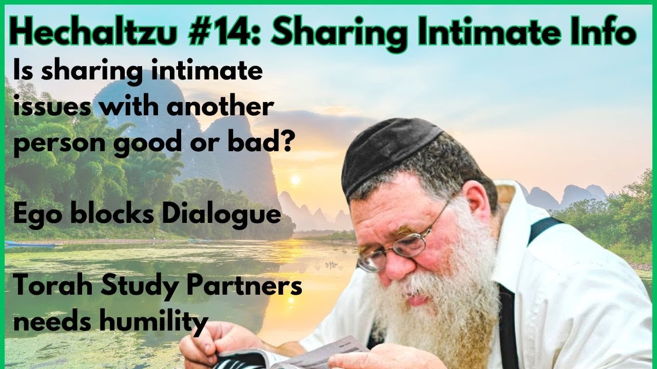 Hechaltzu chptr 10b- Sharing intimate issues, good or bad?  Ego blocks dialogue - Rabbi Chaim Dalfin