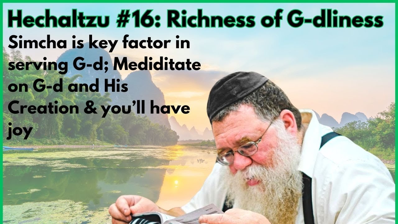 Hechaltzu chptr 12- Simcha from meditating on G-d & His creation, Richness of G-dliness - RC Dalfin