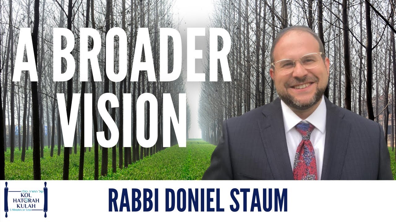 A Broader Vision - Rabbi Doniel Staum