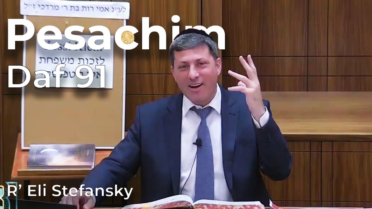 Daf Yomi Pesachim Daf 91 by R’ Eli Stefansky