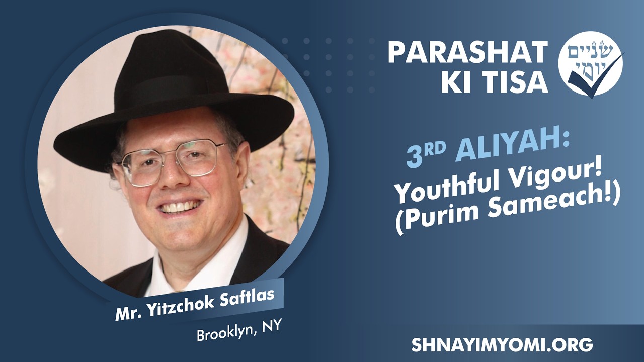 Shnayim Yomi - Ki Tisa - Shlishi - #3 - MR. Yitzchok Saftlas - Youthful Vigour! [Purim Sameach!]