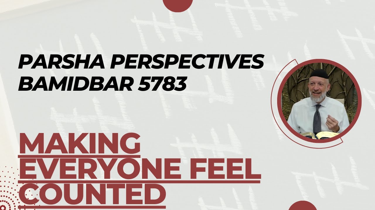 Parsha Perspective For Today - Bamidbar 5783/2023 - Making Everyone Feel Counted
