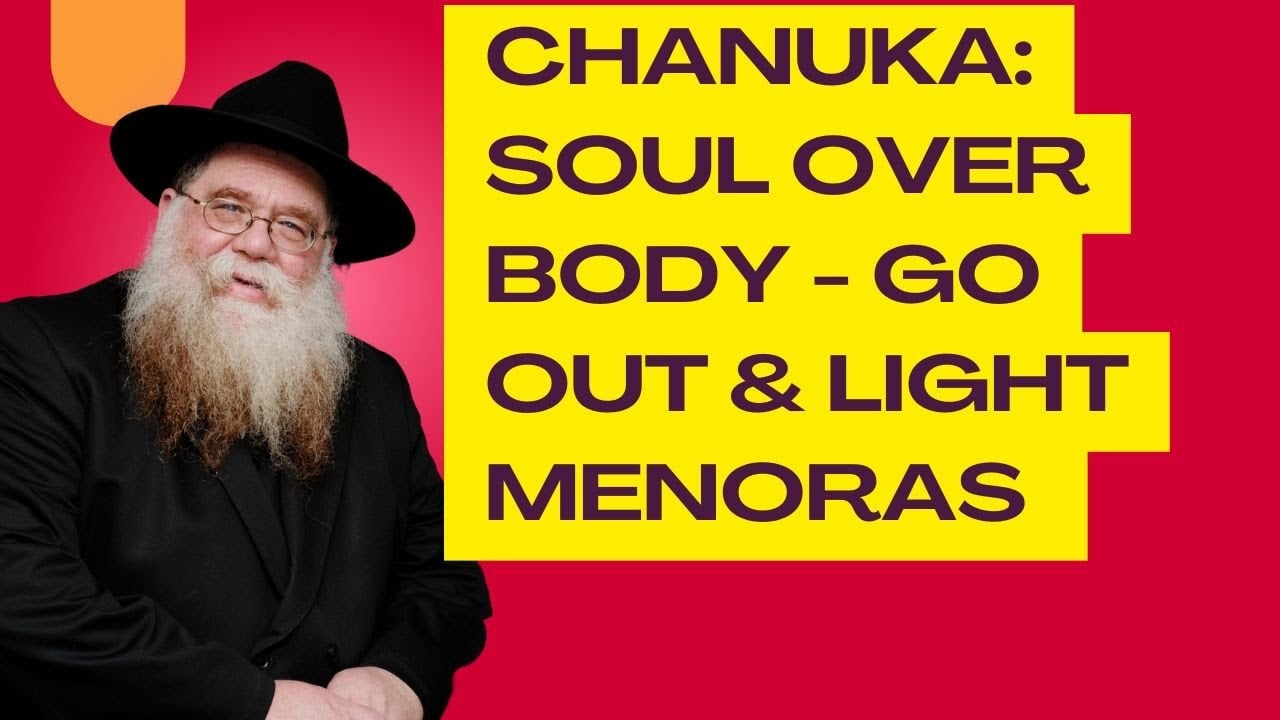 Chanuka: Soul over Body - Beautifying a Mitzva - Going out to light Menoras - RC Dalfin