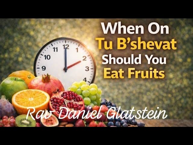 When On Tu B'shevat Should You Eat Fruits