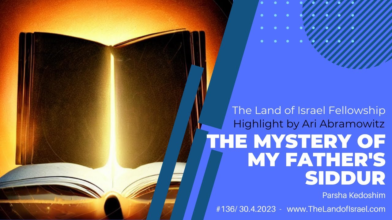 The Mystery of My Father's Siddur - Ari Abramowitz: The Land of Israel Fellowship