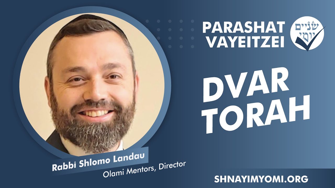 Shnayim Yomi - Vayeitzei - Rabbi Shlomo Landau - DVAR TORAH