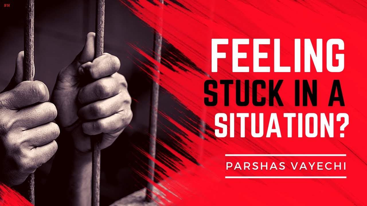 Feeling Stuck in a Situation? Parshas Vayechi