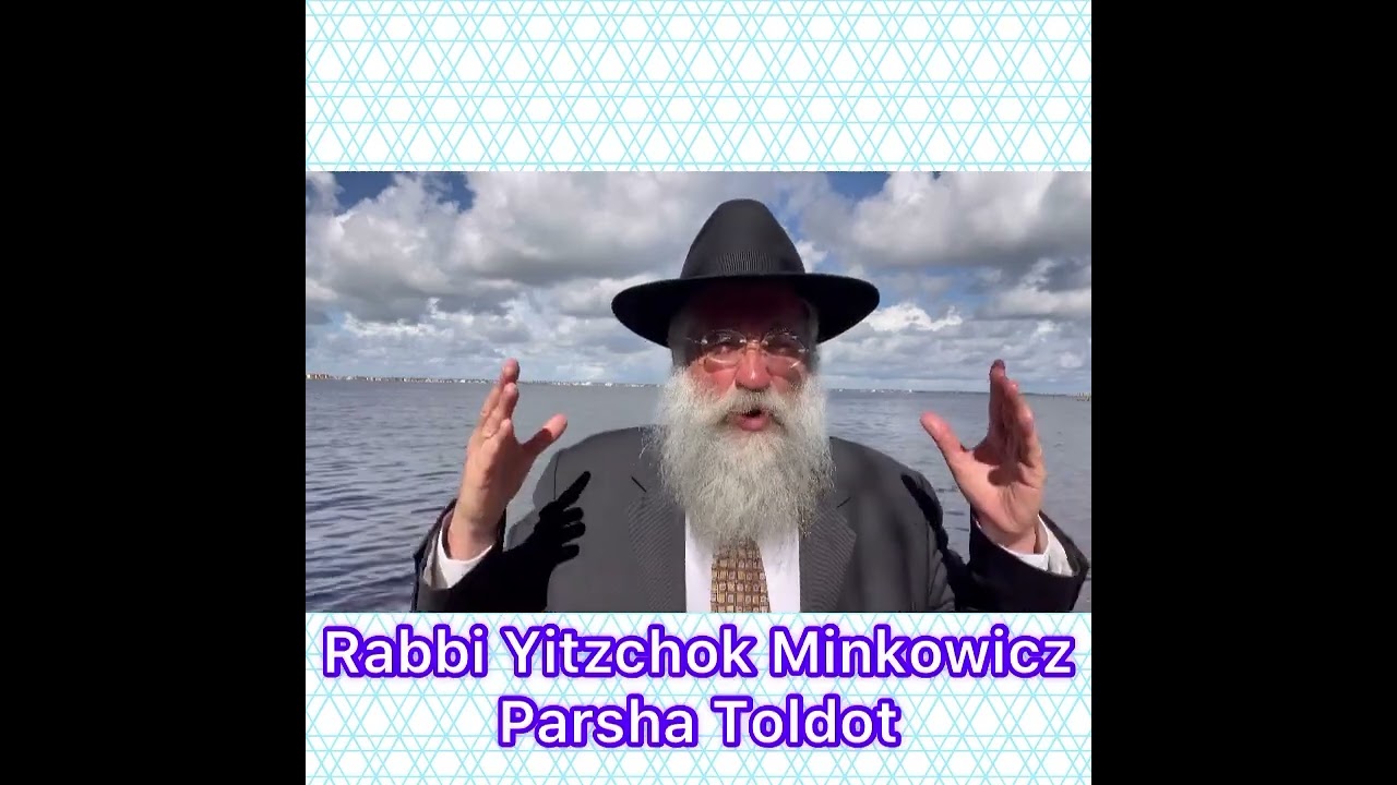 Rabbi Minkowicz Torah Lesson Parsha Toldot Where do we have the strength to deal with Galus / exile?