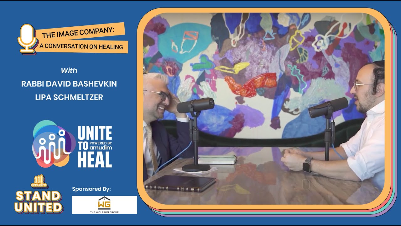 The image company: A Conversation on Healing with Rabbi David Bashevkin and Lipa Schmeltzer