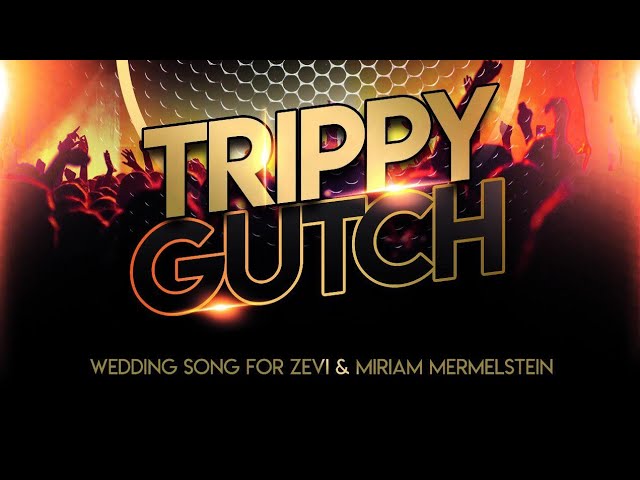 Trippy Gutch Ver. 2 • Zevi & Miriam Mermelstein Wedding Song