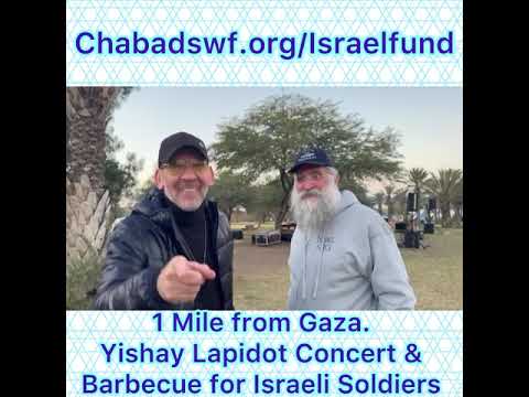 1 Mile from Gaza. Yishay Lapidot Concert & Barbecue for Israeli Soldiers. By. Chabad Lubavitch SWFL