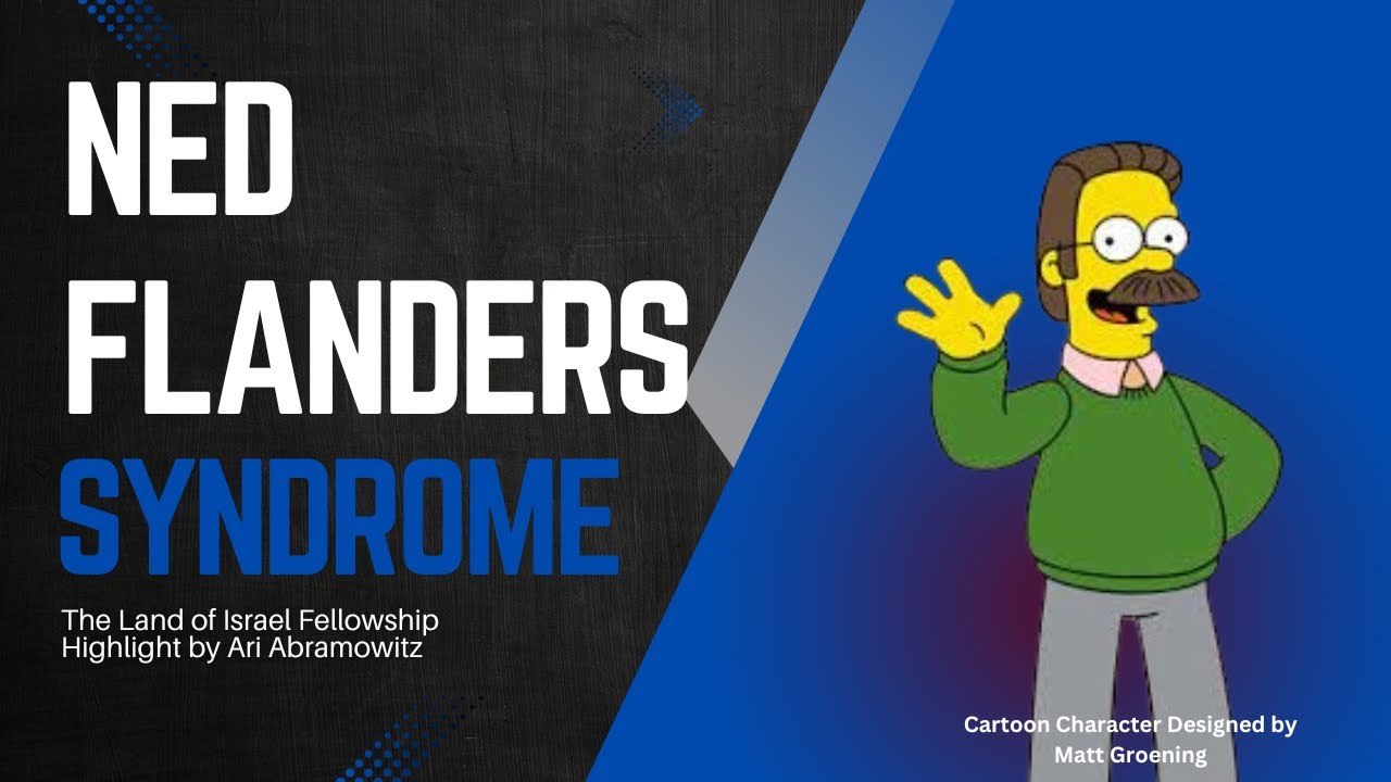 "Ned Flanders" Syndrome - Ari Abramowitz: The Land of Israel Fellowship