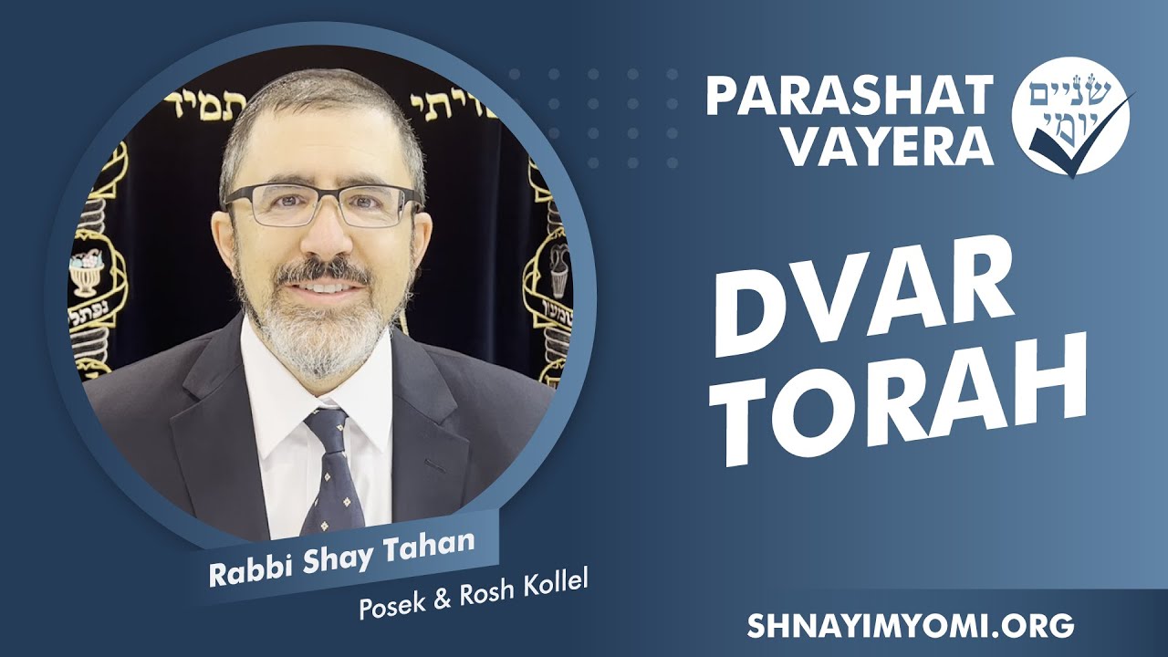 Shnayim Yomi - Vayera - Rabbi Shay Tahan - DVAR TORAH
