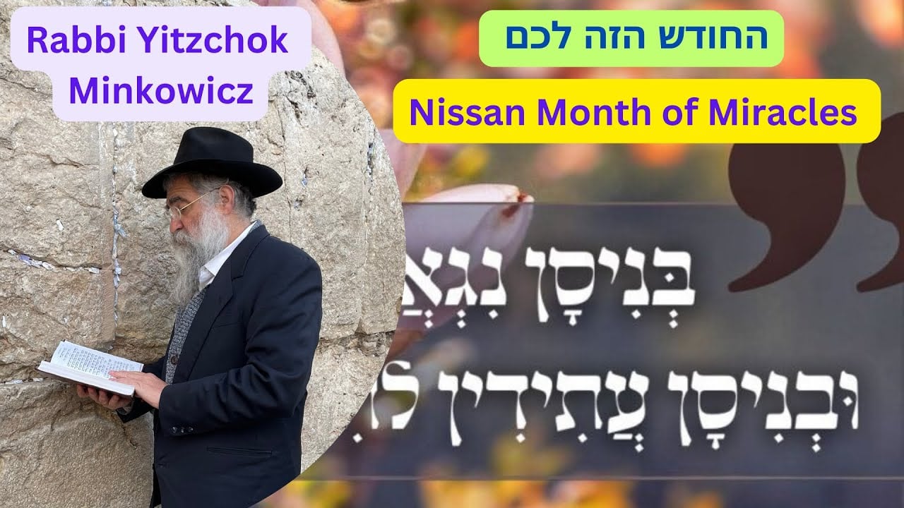 Why is Nissan the month of Miracles? החודש הזה לכם A New Kabbalah class by Rabbi Yitzchok Minkowicz