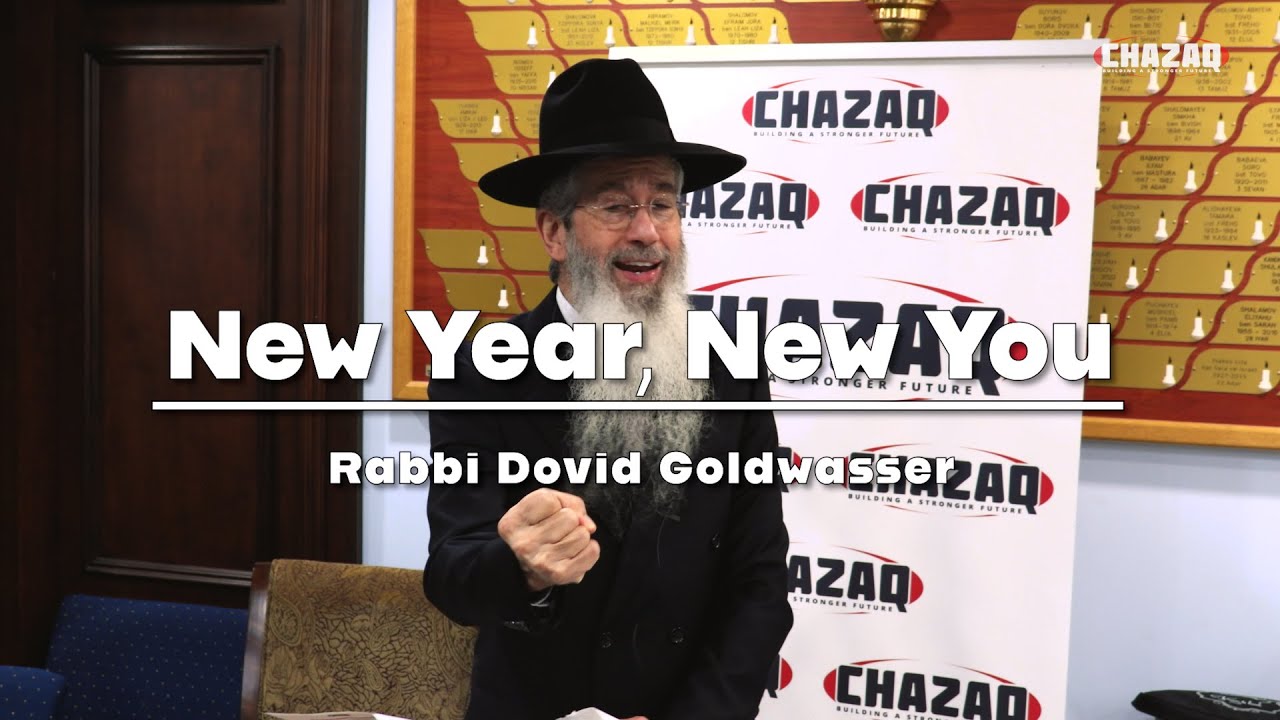 Rabbi Dovid Goldwasser | New Year, New You | CHAZAQ
