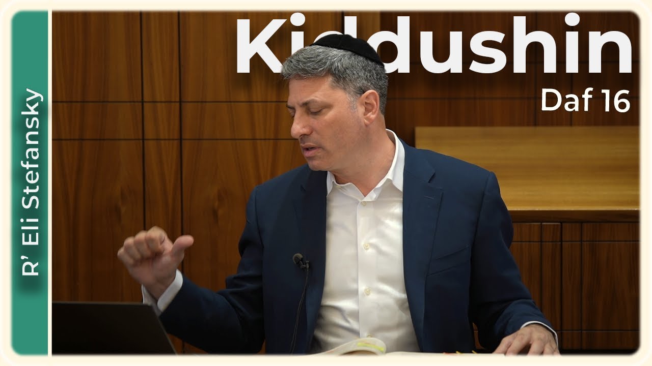 Daf Yomi Kiddushin Daf 16 by R’ Eli Stefansky