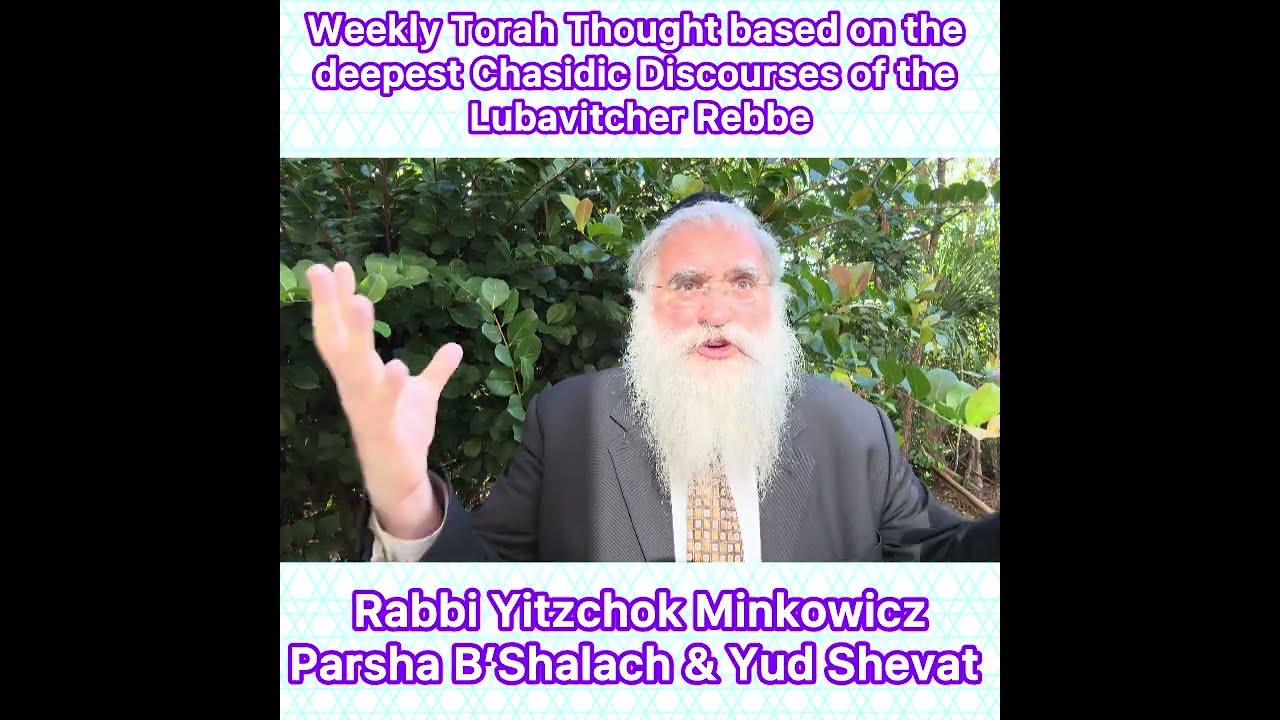 Parsha B’Shalach & Yud Shevat Chasidic Torah thought from Lubavitcher Rebbe:Rabbi Yitzchok Minkowicz
