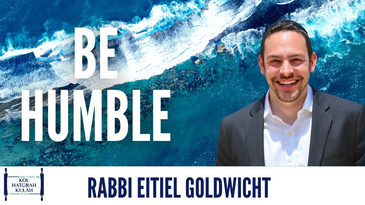 Be Humble- Rabbi Eitiel Goldwicht