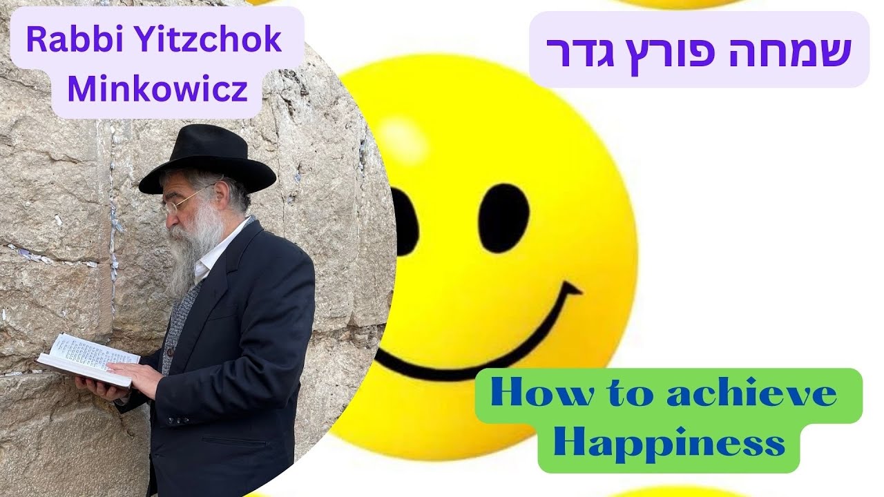 How to achieve Happiness שמחה פורץ גדר ויהיו חיי שרה New Kabbalah class by Rabbi Yitzchok Minkowicz