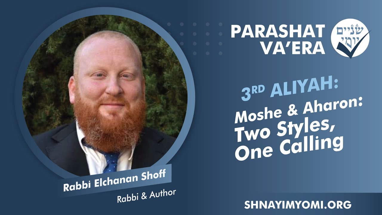 Shnayim Yomi - Va'era - Shlishi - #3 - Rabbi Elchanan Shoff - Moshe & Aharon: Two Styles One Calling