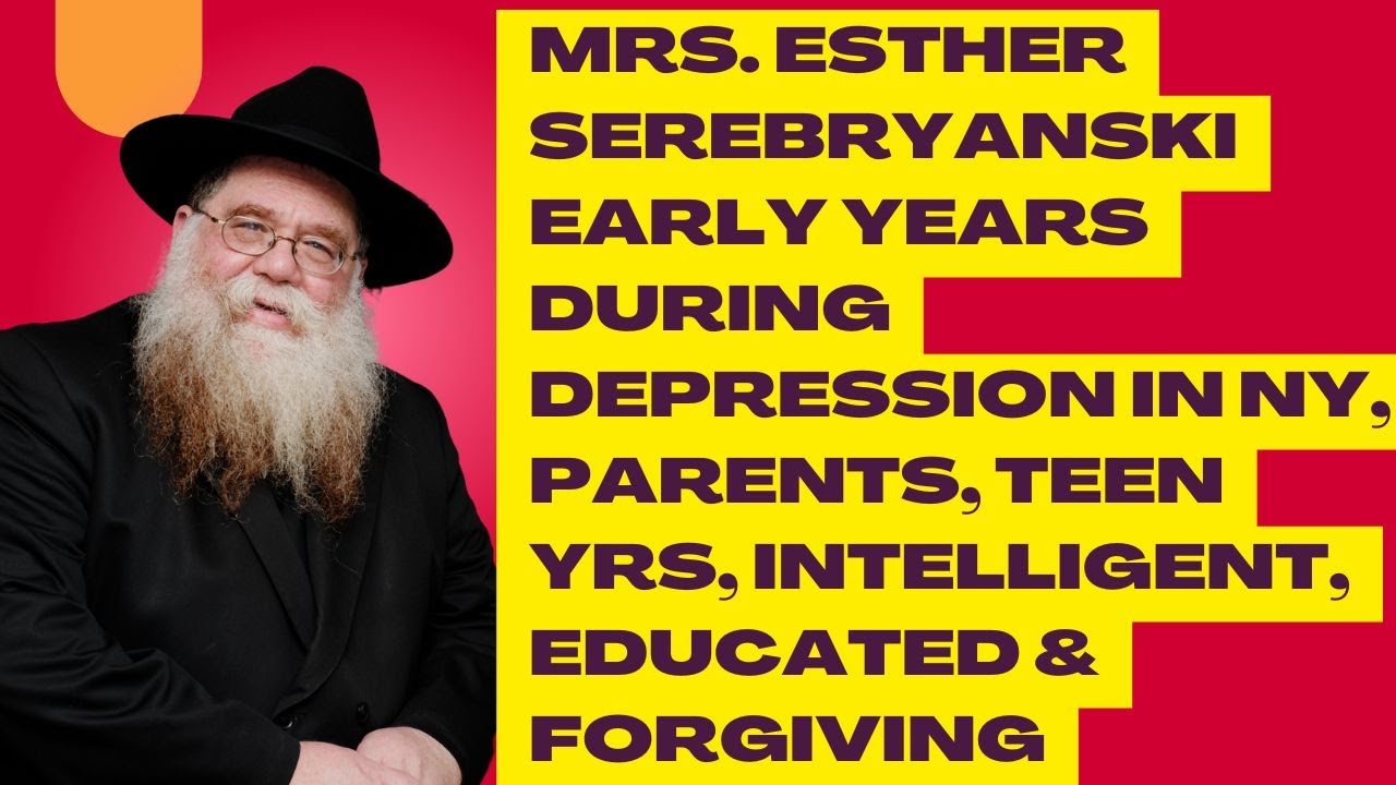 Mrs. Esther Serebryanski early years, intelligent, learned & forgiving - my shviger, R Chaim Dalfin